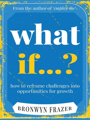 cover image of What if? How to reframe challenges into opportunities for growth